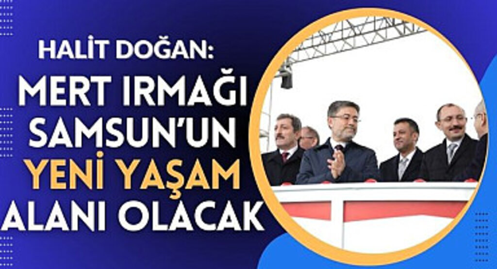 Halit Doğan: Mert Irmağı Samsun'un Yeni Yaşam Alanı Olacak