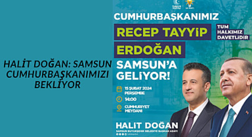 Halit Doğan: Samsun Cumhurbaşkanımızı bekliyor