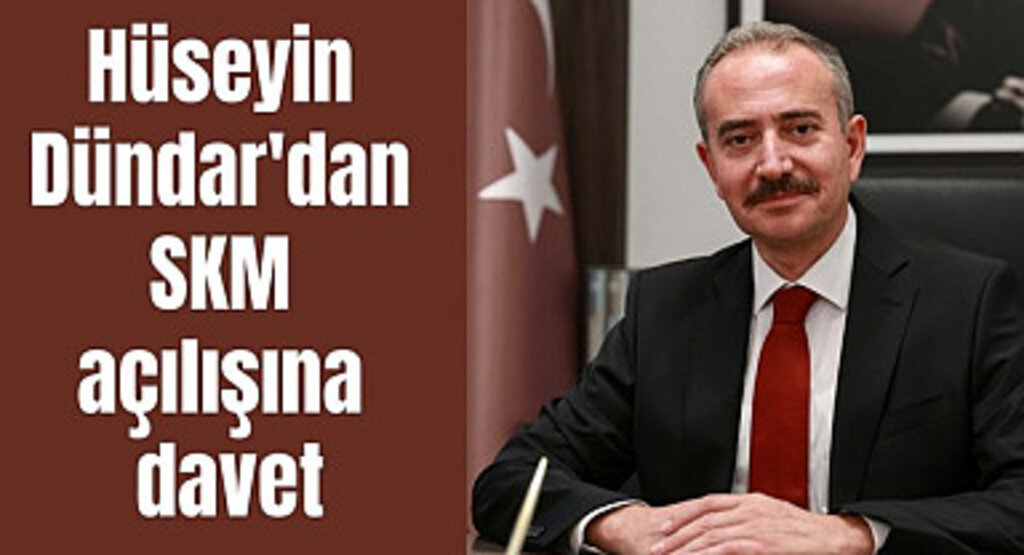Hüseyin Dündar'dan SKM açılışına davet