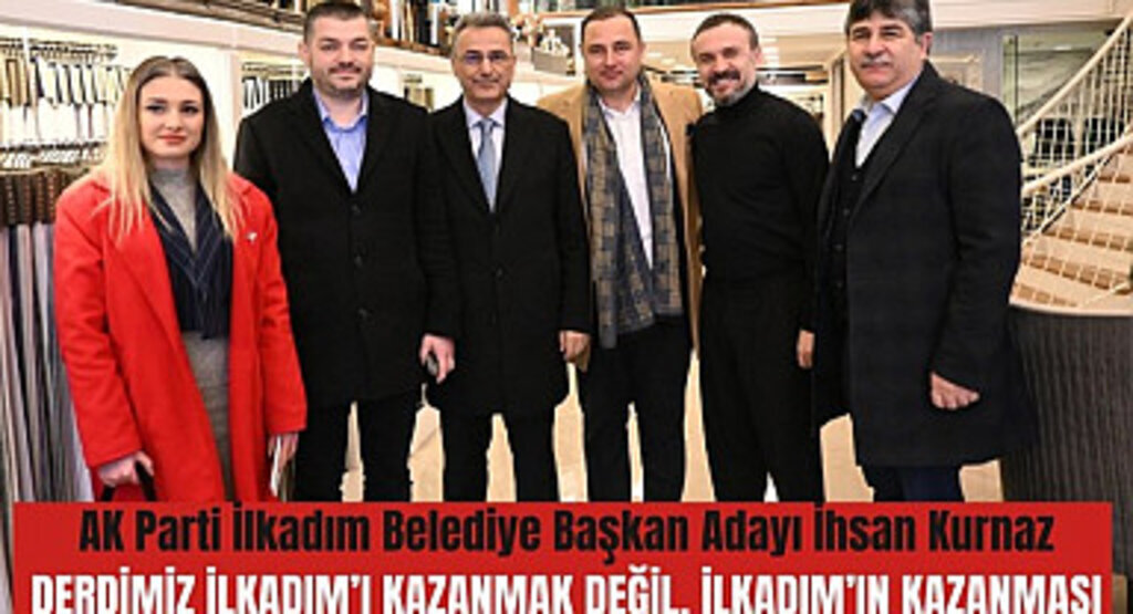 İhsan Kurnaz: İlkadım’ın kazanması için çabalıyoruz