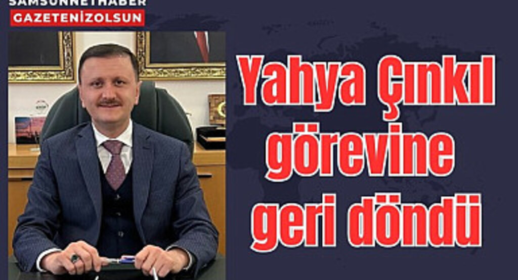 İlkadım Belediye Başkan Aday Adayıydı! Yahya Çınkıl görevine geri döndü