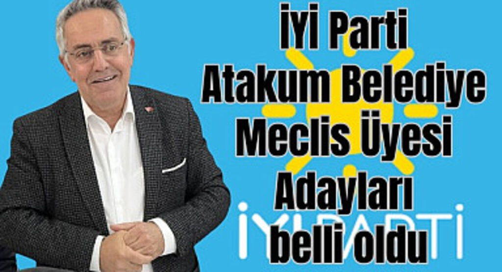İYİ Parti Atakum Belediye Meclis Üyesi Adayları belli oldu