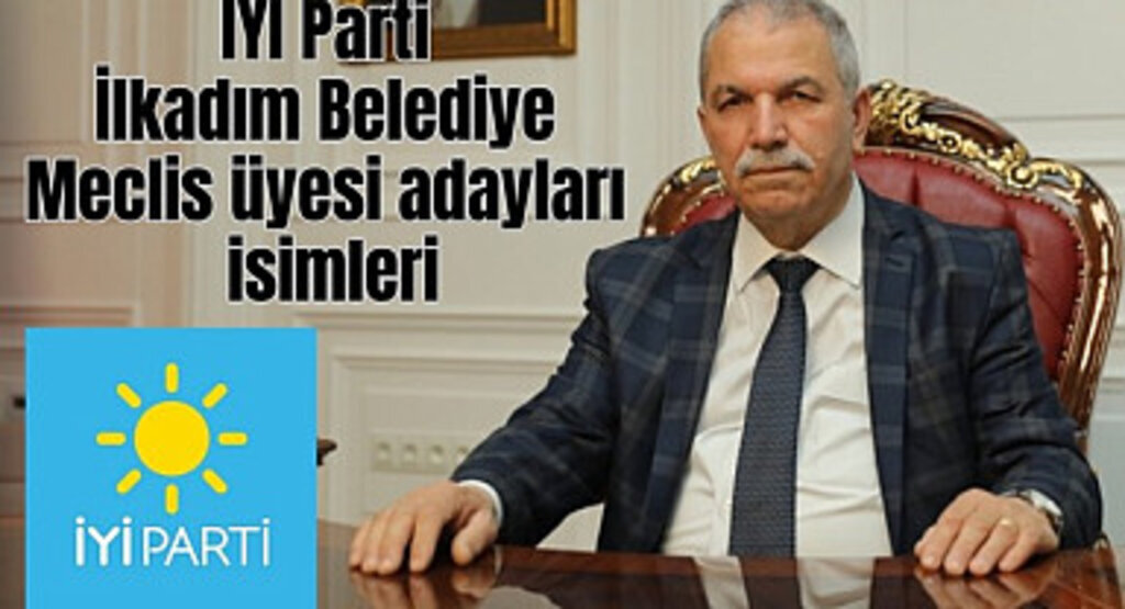 İYİ Parti İlkadım Belediye Meclis üyesi adayları isimleri açıklandı