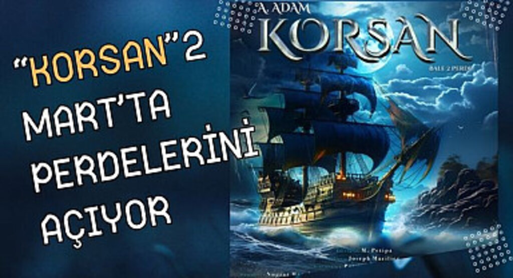 Korsan 2 Mart’ta Perdelerini Açıyor