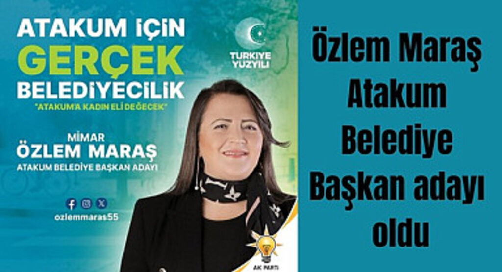 Özlem Maraş Atakum Belediye Başkan adayı oldu
