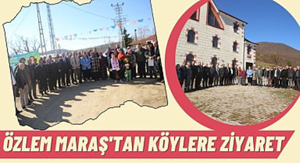 Özlem Maraş Köylerde Coşku ile Karşılandı