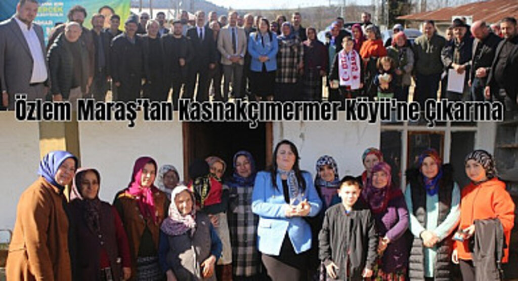 Özlem Maraş’tan Kasnakçımermer Köyü'ne Çıkarma