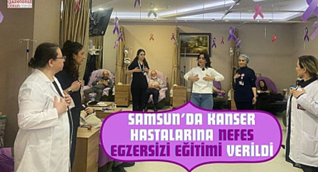 Samsun’da kanser hastalarına nefes egzersizi eğitimi verildi