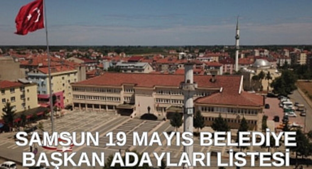 19 Mayıs Belediye Başkan Adayları kesin listesi