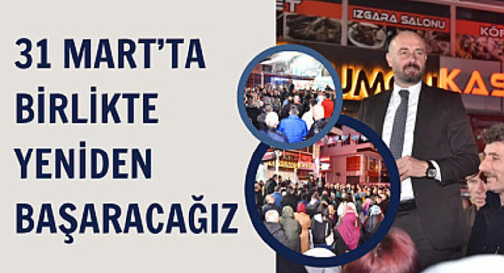 31 Mart’ta birlikte yeniden başaracağız