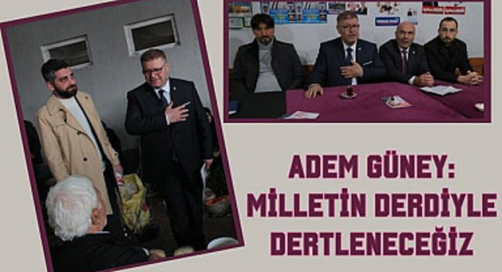 Adem Güney: Halkımızın Derdiyle Dertleneceğiz