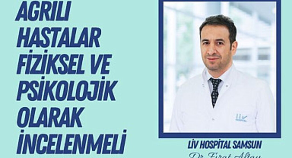 Ağrılı hastalar fiziksel ve psikolojik olarak incelenmeli