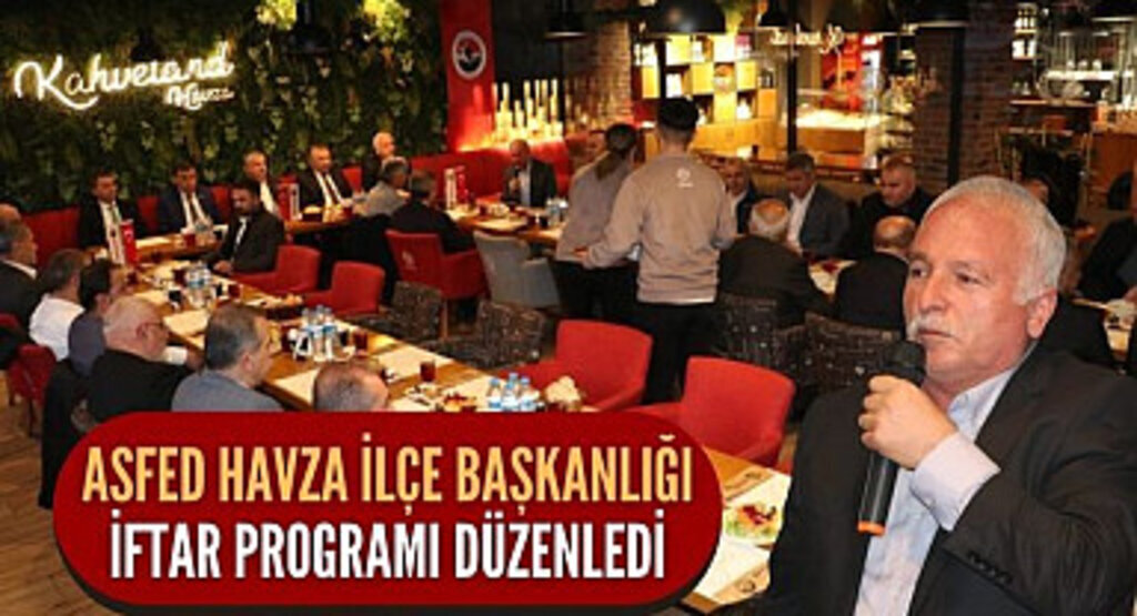 ASFED Havza İlçe Başkanlığı iftar programı düzenledi