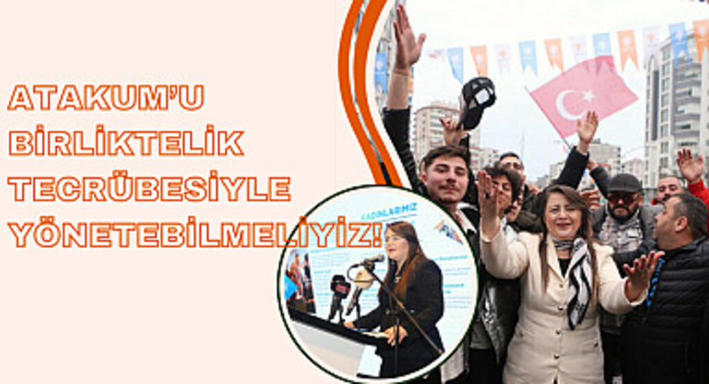 Atakum'u birliktelik tecrübesiyle yönetebilmeliyiz!