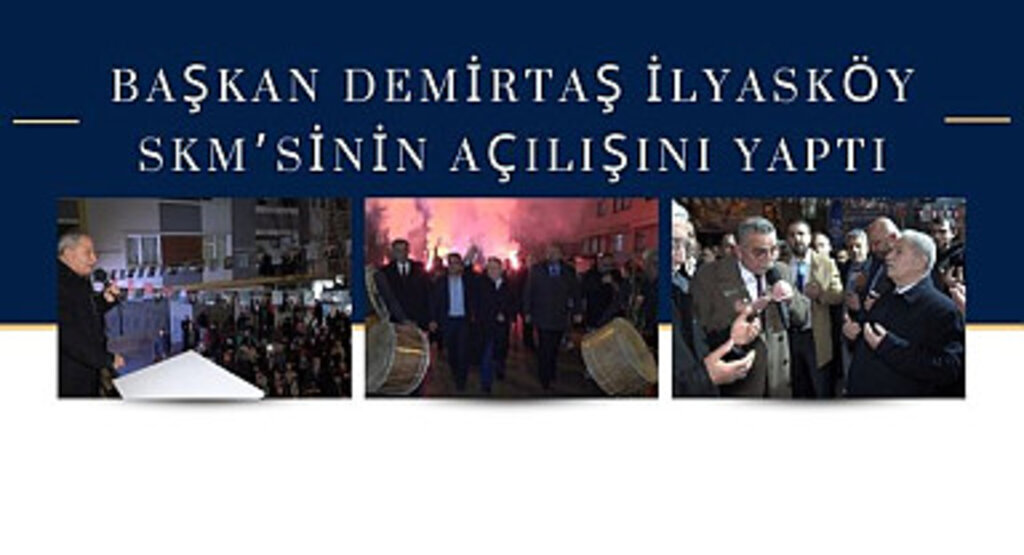 Başkan Demirtaş İlyasköy SKM'sinin açılışını yaptı