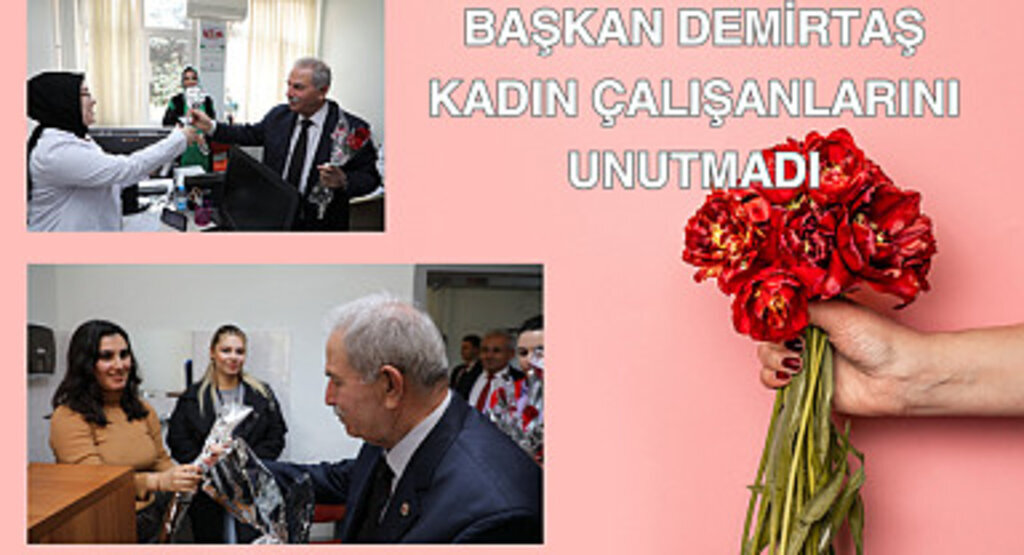 Başkan Demirtaş kadın çalışanlarını unutmadı