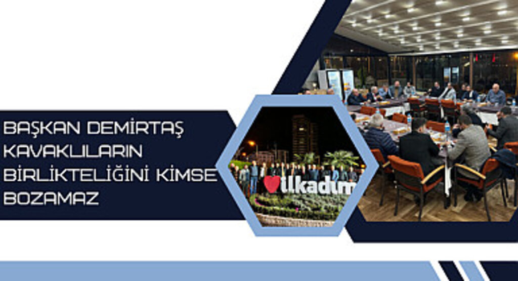 Başkan Demirtaş Kavaklıların birlikteliğini kimse bozamaz