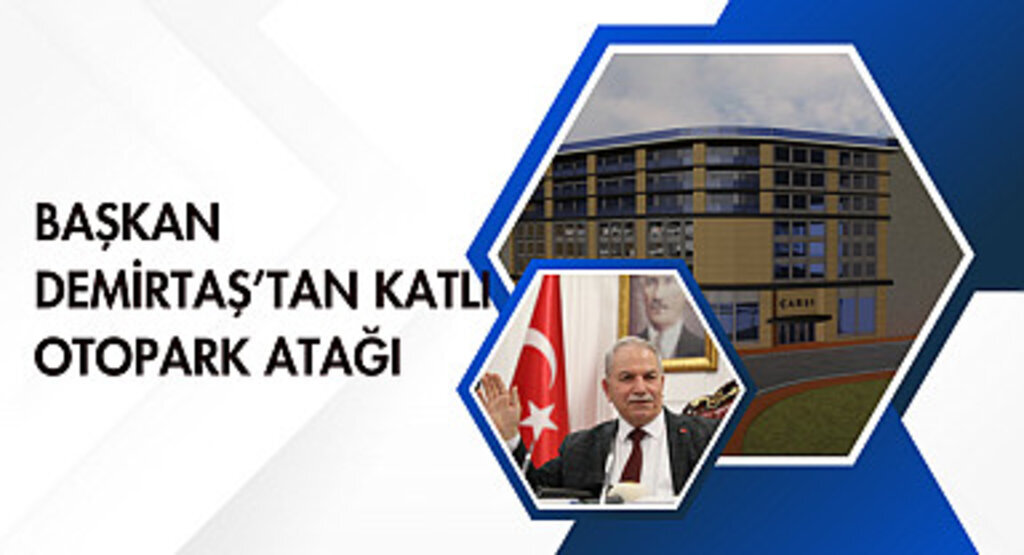 Başkan Demirtaş'tan katlı otopark atağı