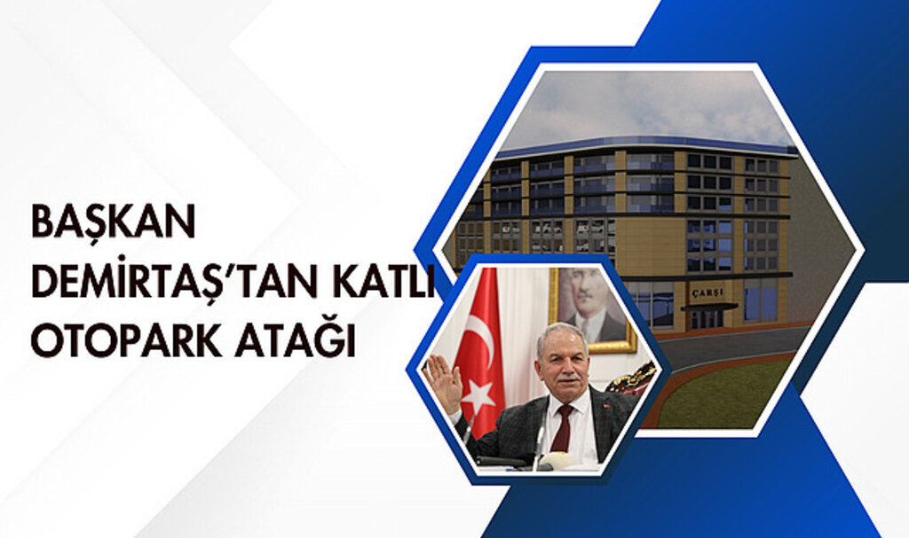 Başkan Demirtaş'tan katlı otopark atağı