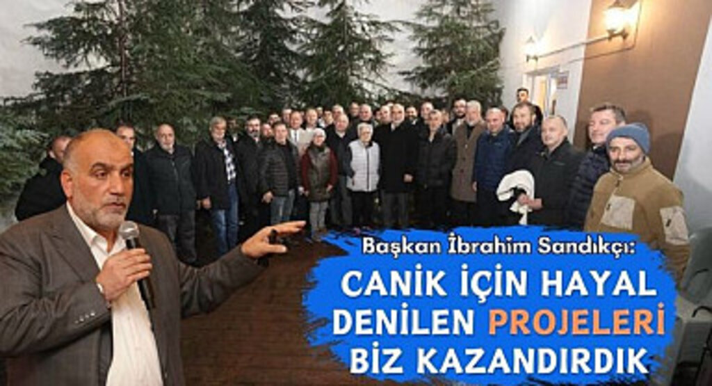 Başkan Sandıkçı: Canik için hayal denilen projeleri biz kazandırdık