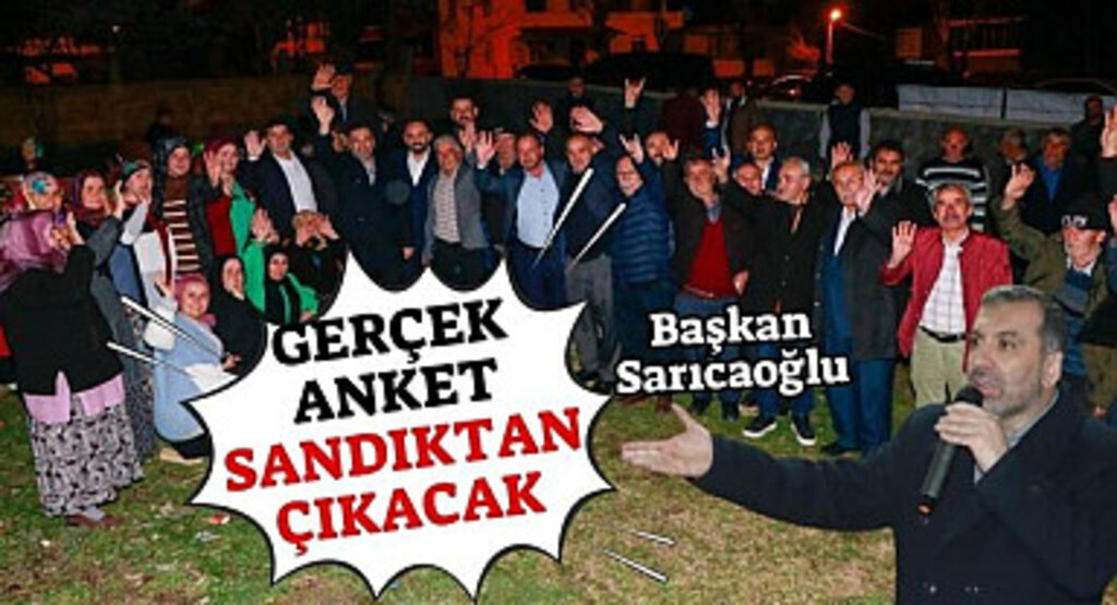 Başkan Sarıcaoğlu: Gerçek Anket Sandıktan Çıkacak