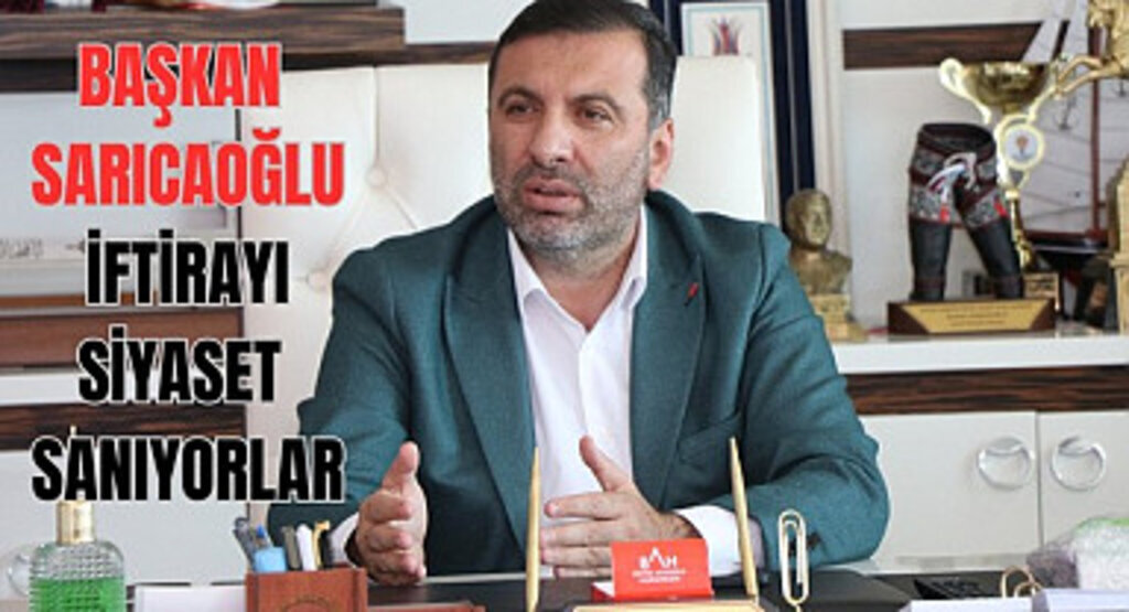 Başkan Sarıcaoğlu sert konuştu : İftirayı siyaset sanıyorlar