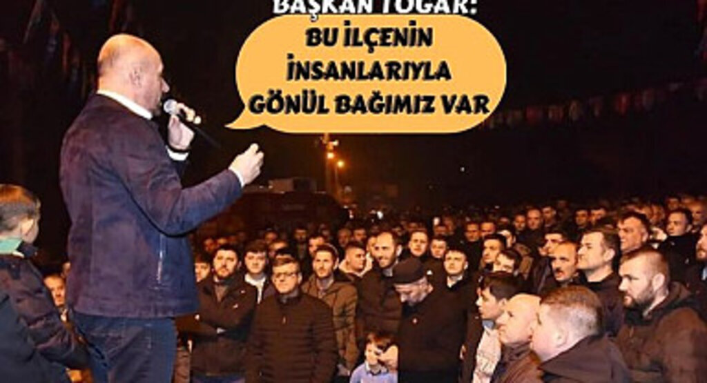 Başkan Togar: Bu ilçenin insanlarıyla gönül bağımız var 