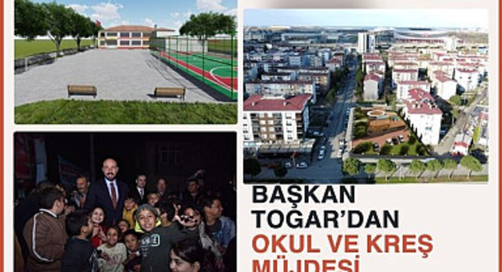 Başkan Togar’dan okul ve kreş müjdesi