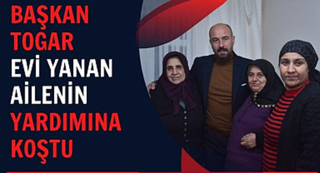 Başkan Togar evi yanan aileye el uzattı