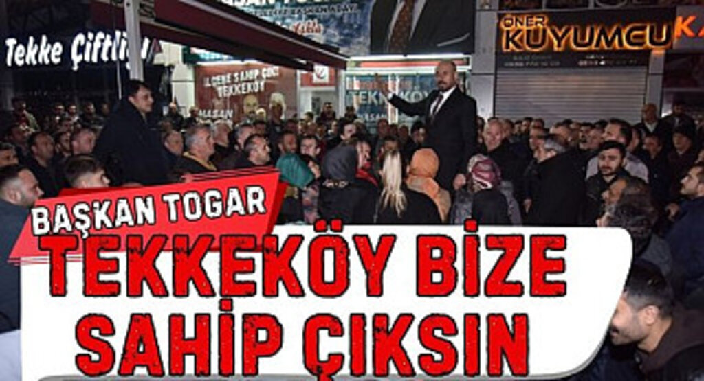 Başkan Togar: Tekkeköy bize sahip çıksın