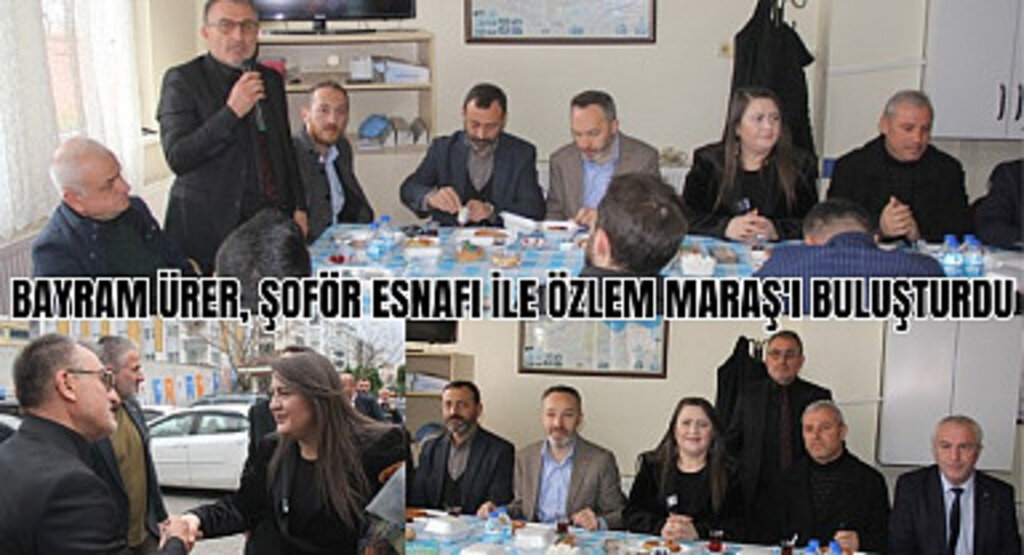 Bayram Ürer şoför esnafı ile Özlem Maraş'ı buluşturdu