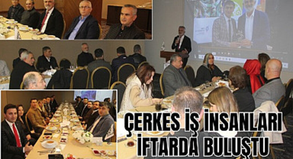 ÇERKES İŞ İNSANLARI İFTARDA BULUŞTU