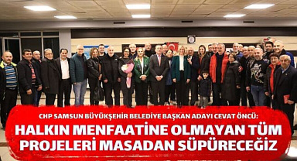 Cevat Öncü: Halkın Menfaatine Olmayan Tüm Projeleri Masadan Süpüreceğiz