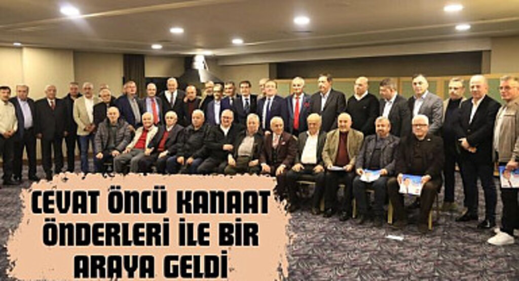 Cevat Öncü Kanaat Önderleri İle Bir Araya Geldi