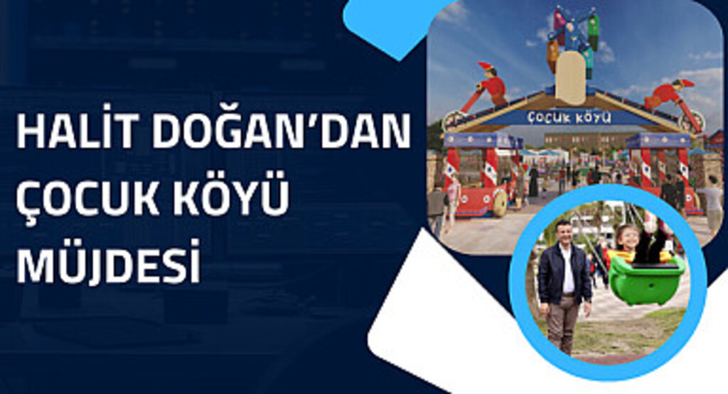 Halit Doğan'dan çocuk köyü müjdesi