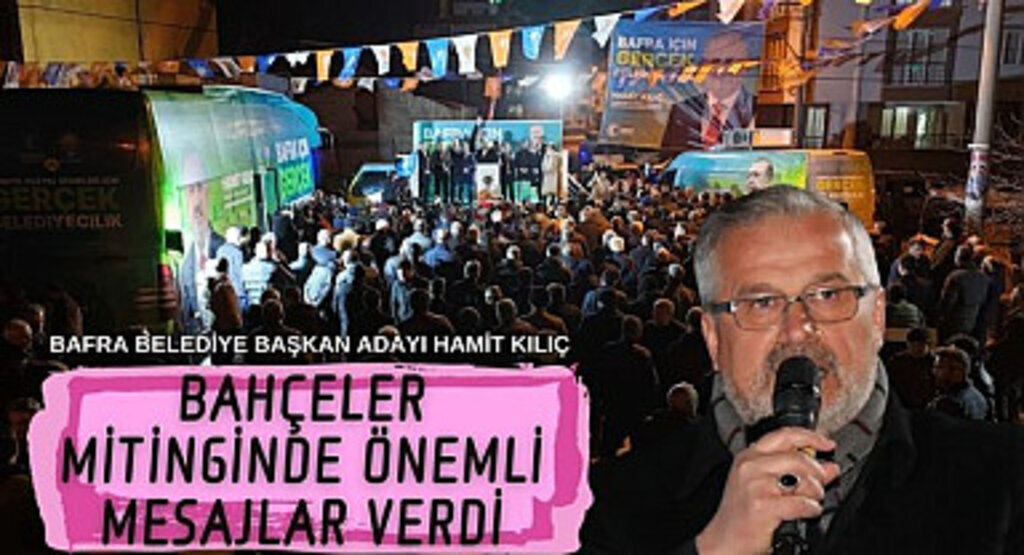 Hamit Kılıç: Bahçeler Mitinginde Önemli Mesajlar Verdi