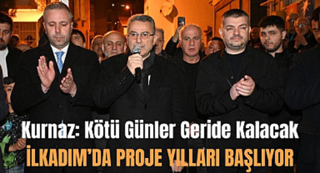 İhsan Kurnaz: İlkadım'da proje yılları başlıyor