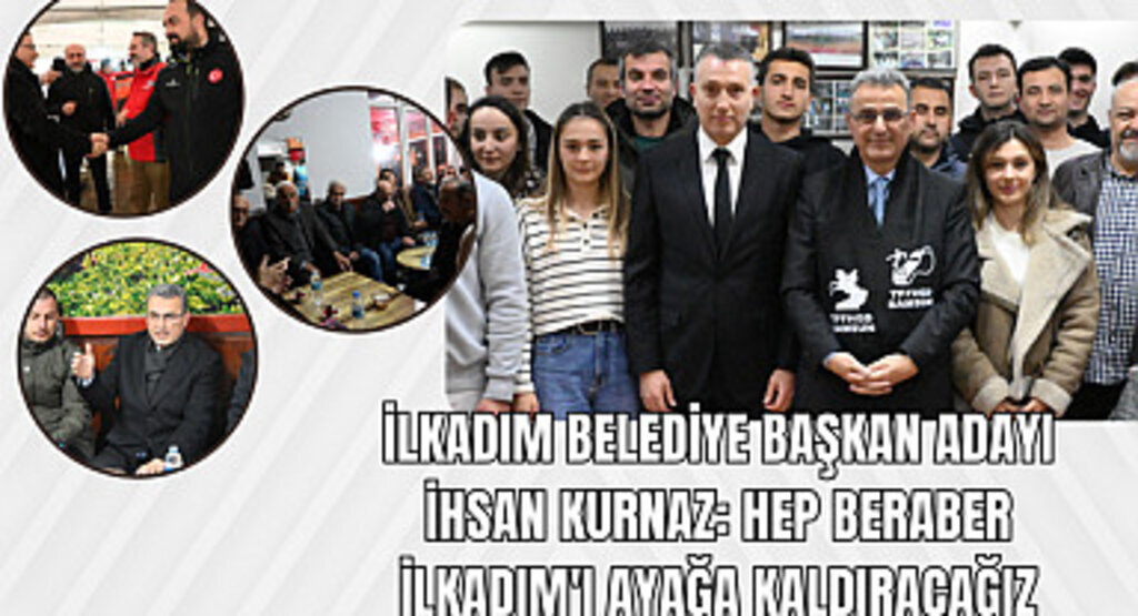 İlkadım Belediye Başkan Adayı İhsan Kurnaz: Hep beraber İlkadım'ı ayağa kaldıracağız