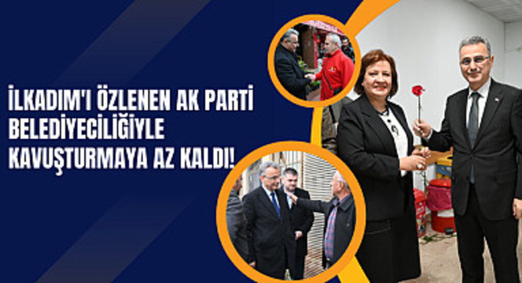 İlkadım'ı özlenen Ak Parti Belediyeciliğiyle kavuşturmaya az kaldı!
