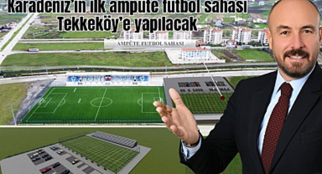 Karadeniz’in ilk ampute futbol sahası Tekkeköy’e yapılacak