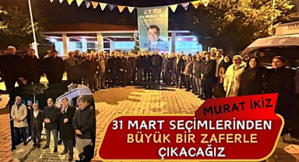 Murat İkiz: 31 Mart seçimlerinden büyük bir zaferle Çıkacağız