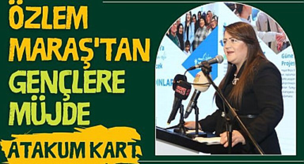 Özlem Maraş'tan Gençlere Müjde: Atakum Kart