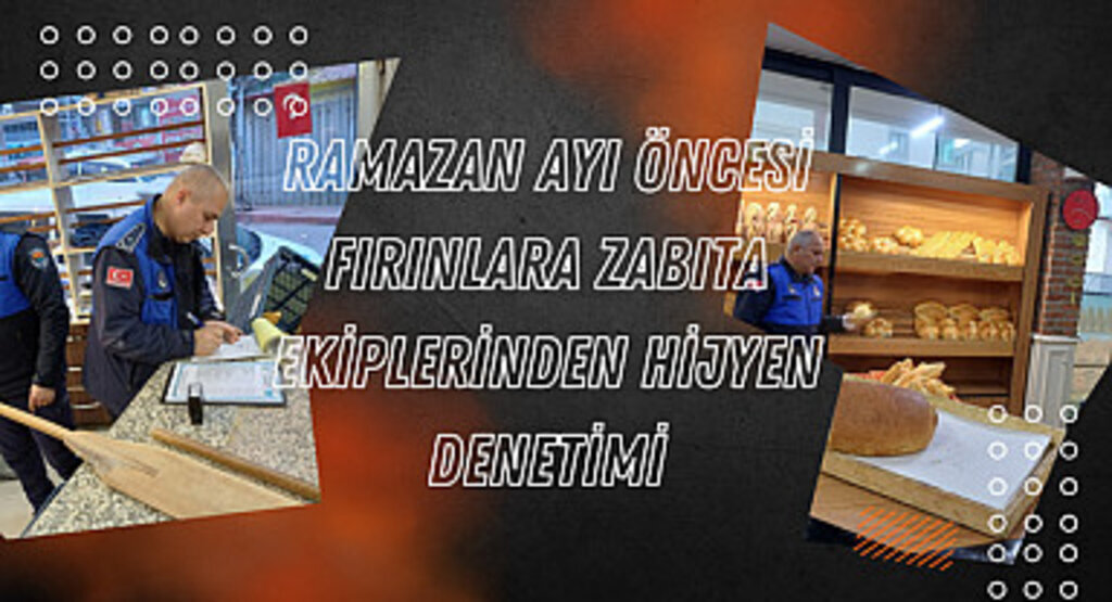 Ramazan ayı öncesi fırınlara Zabıta ekiplerinden hijyen denetimi