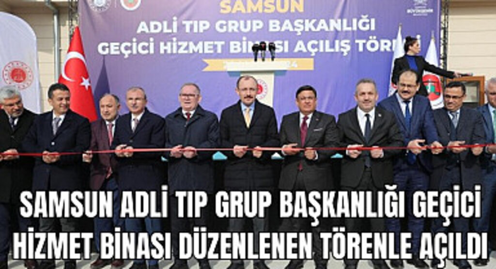 Samsun Adli Tıp geçici hizmet binası törenle açıldı