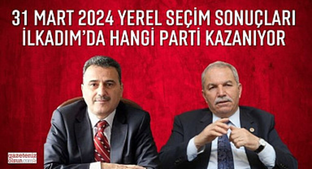 Samsun İlkadım Belediyesi yerel seçim sonuçları İlkadım Belediyesini Hangi Parti Kazanıyor?