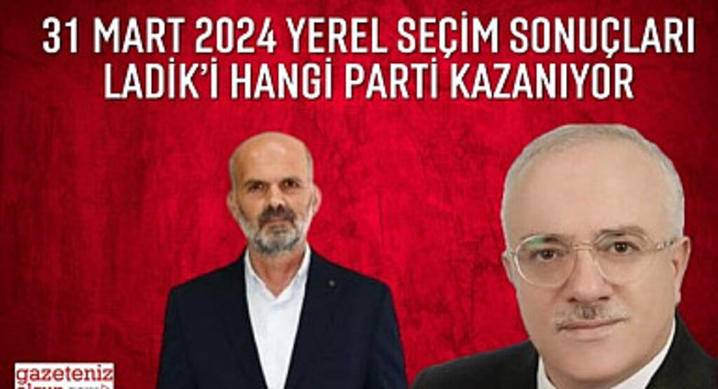 Samsun Ladik Belediyesi yerel seçim sonuçları Ladik Belediyesini Hangi Parti Kazanıyor?