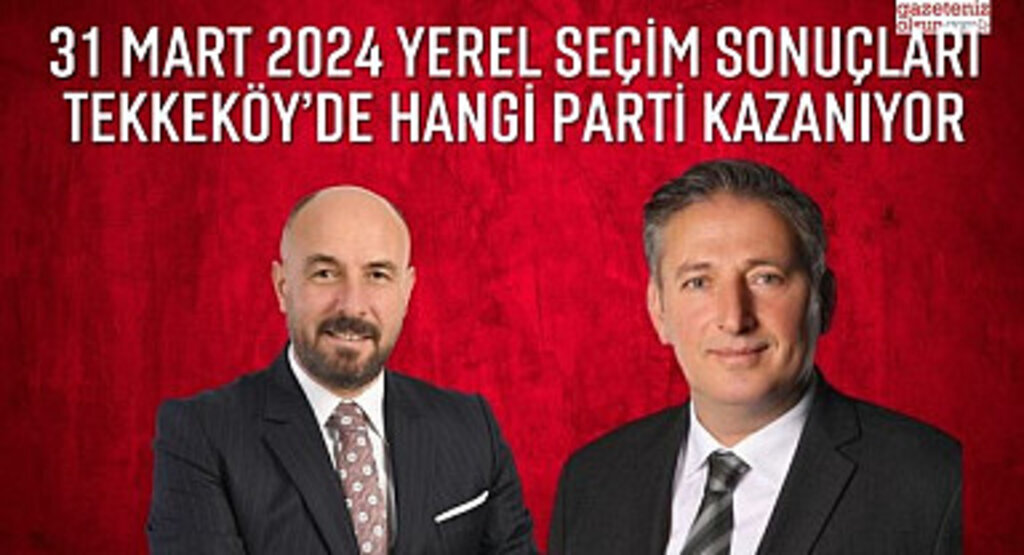 Samsun Tekkeköy Belediyesi yerel seçim sonuçları Tekkeköy'de Hangi Parti Kazanıyor