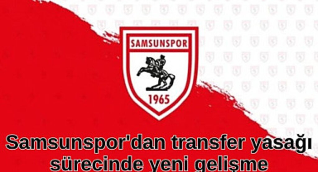 Samsunspor'dan transfer yasağı sürecinde yeni gelişme