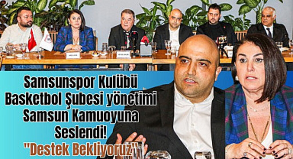 Samsunspor Kulübü Basketbol Şubesi Samsun Kamuoyuna Seslendi! Acil Destek Bekliyoruz