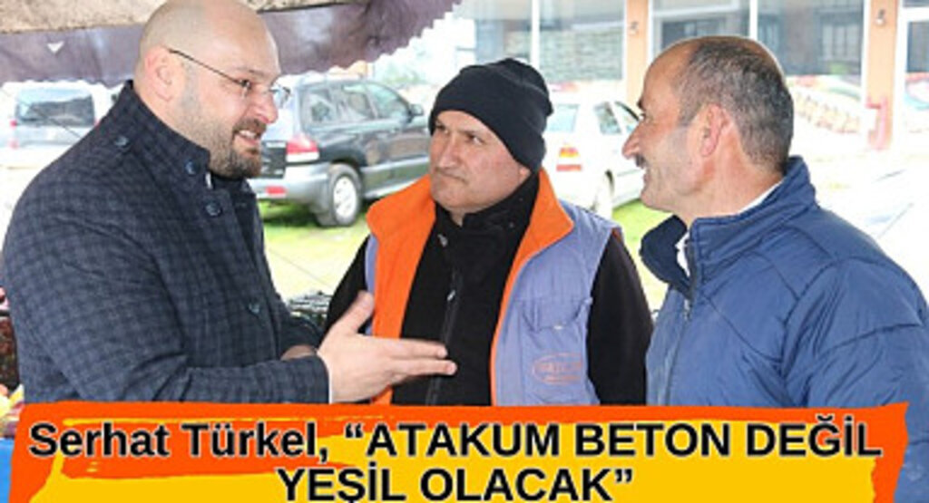 Serhat Türkel: Atakum'u beton imajından kurtaracağız
